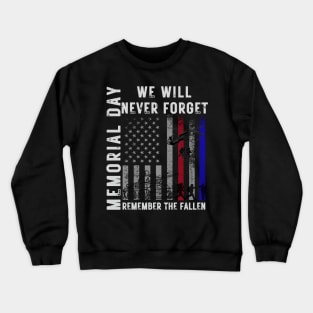 Memorial Day We Will Never Forget Remember The Fallen Flag Crewneck Sweatshirt